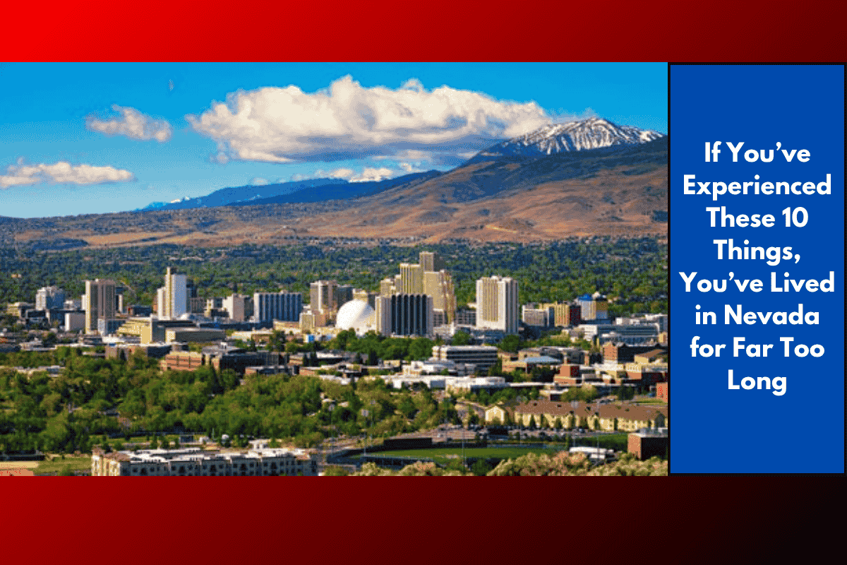 If You’ve Experienced These 10 Things, You’ve Lived in Nevada for Far Too Long