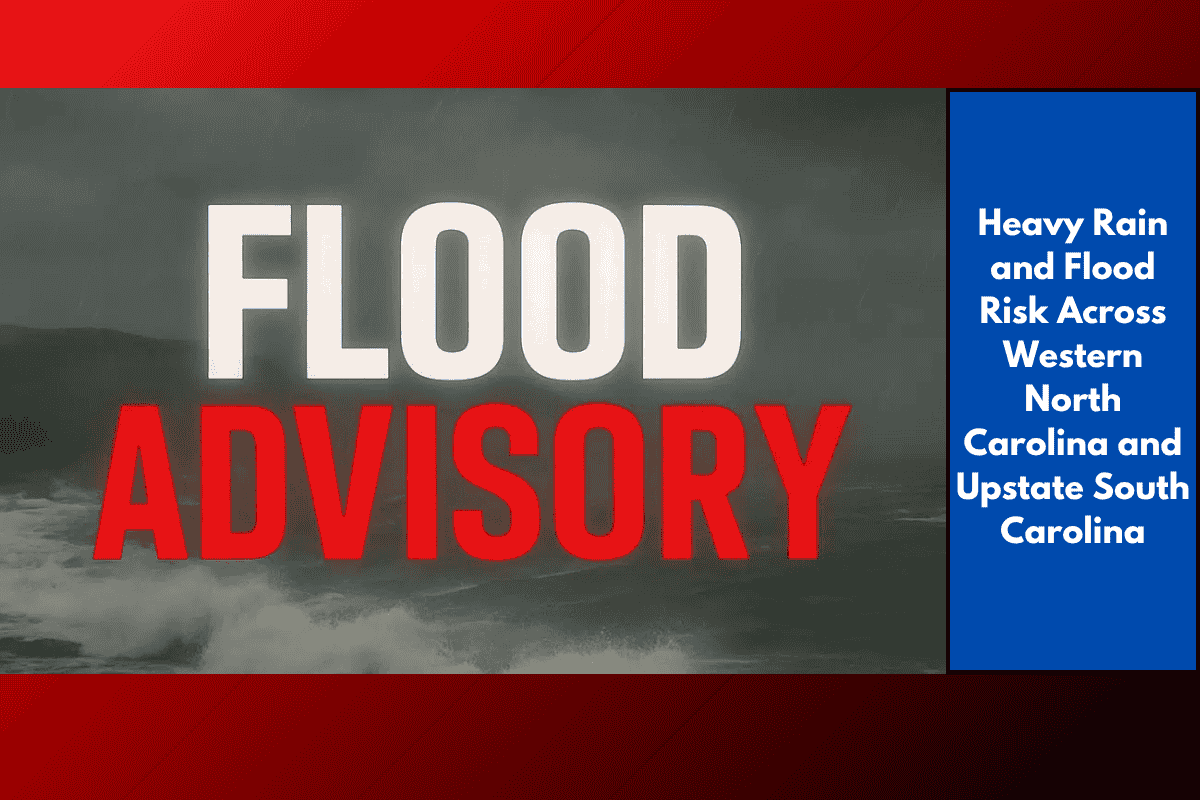 Heavy Rain and Flood Risk Across Western North Carolina and Upstate South Carolina