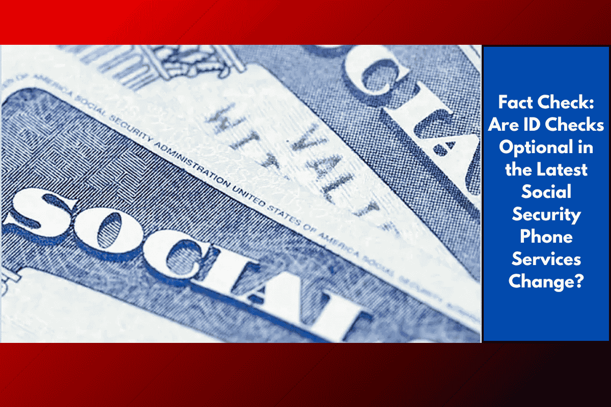 Fact Check: Are ID Checks Optional in the Latest Social Security Phone Services Change?
