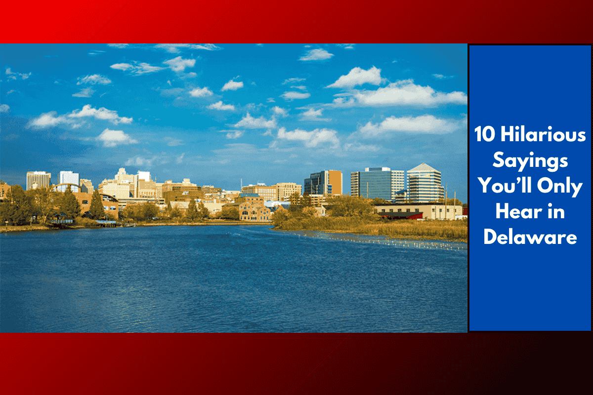 10 Hilarious Sayings You’ll Only Hear in Delaware