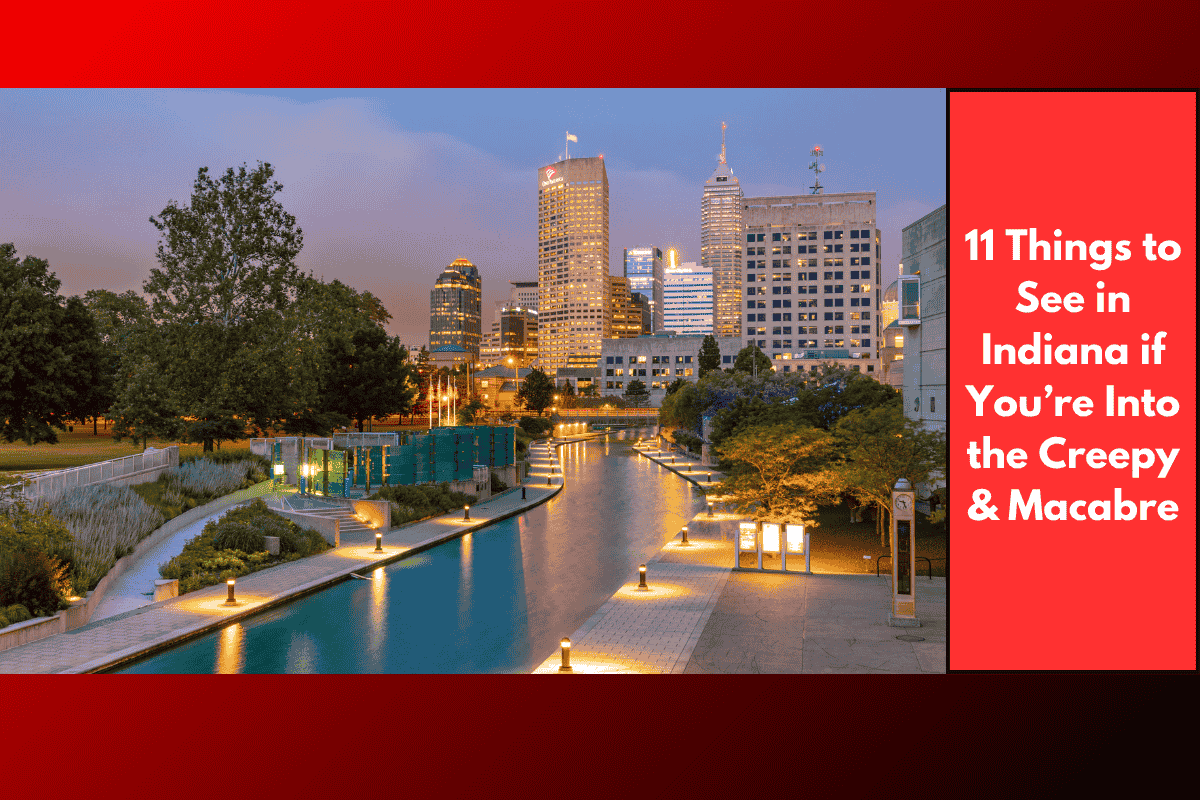 11 Things to See in Indiana if You’re Into the Creepy & Macabre