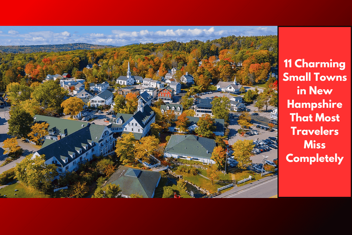 11 Charming Small Towns in New Hampshire That Most Travelers Miss Completely