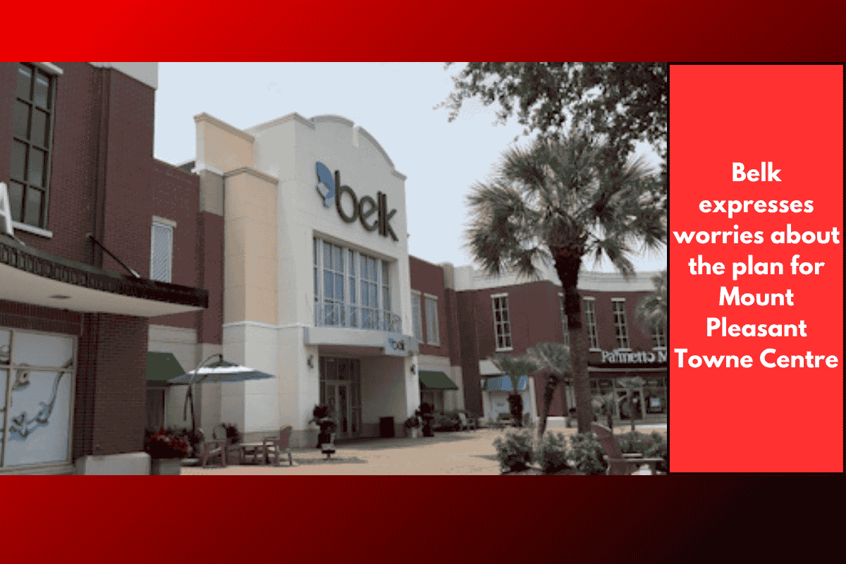 Belk expresses worries about the plan for Mount Pleasant Towne Centre