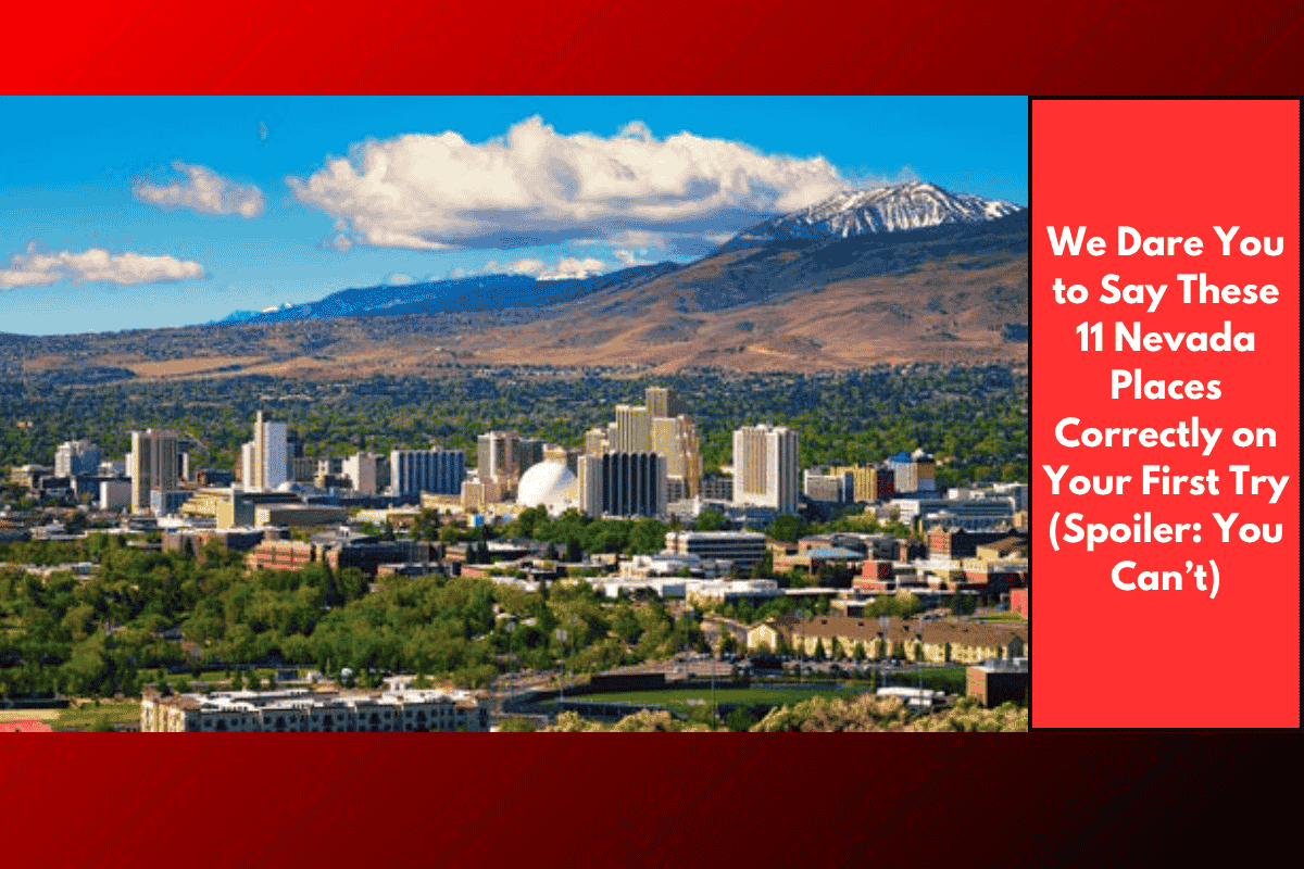 We Dare You to Say These 11 Nevada Places Correctly on Your First Try (Spoiler: You Can’t)