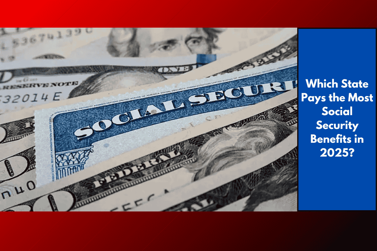 Which State Pays the Most Social Security Benefits in 2025?