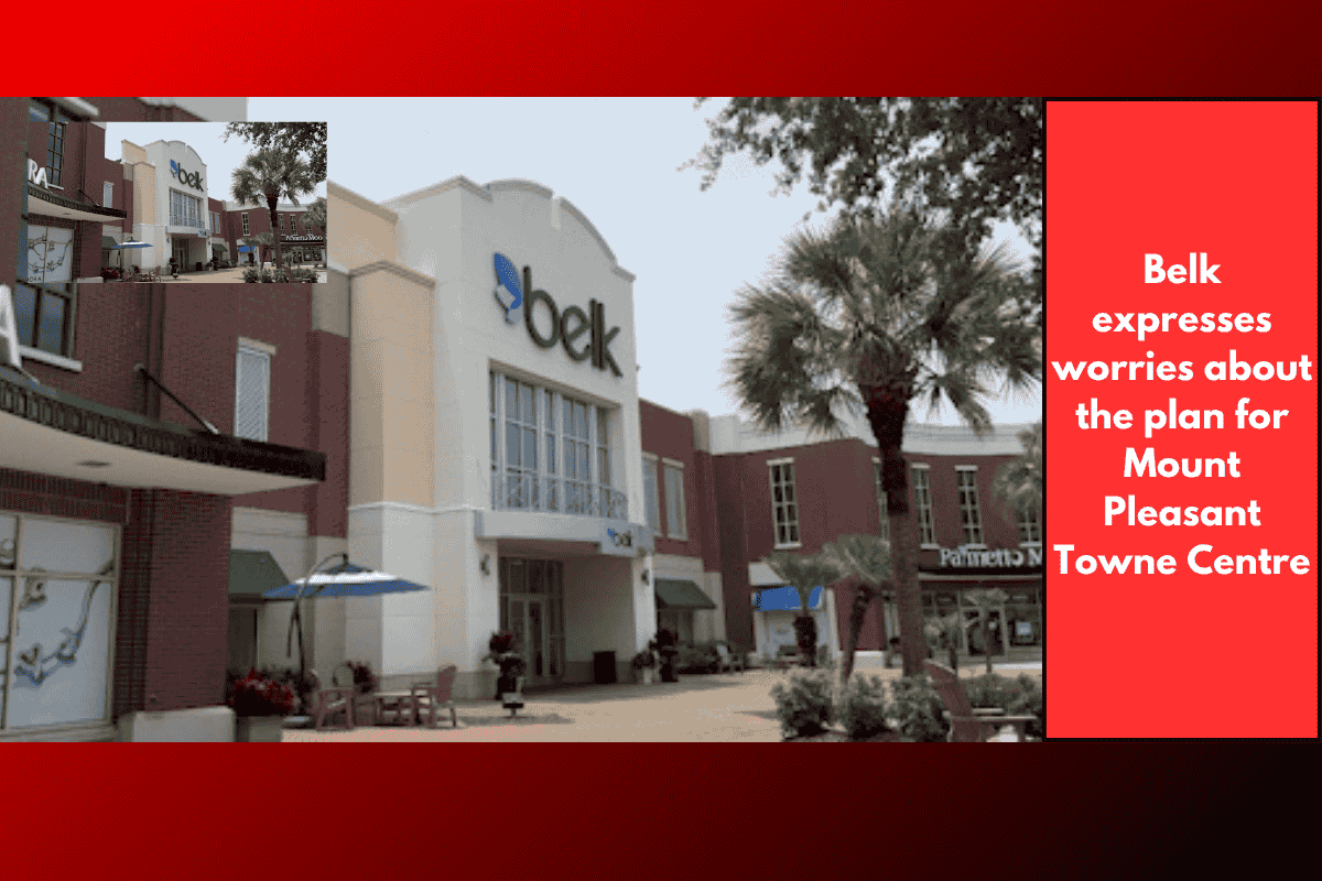 Belk expresses worries about the plan for Mount Pleasant Towne Centre