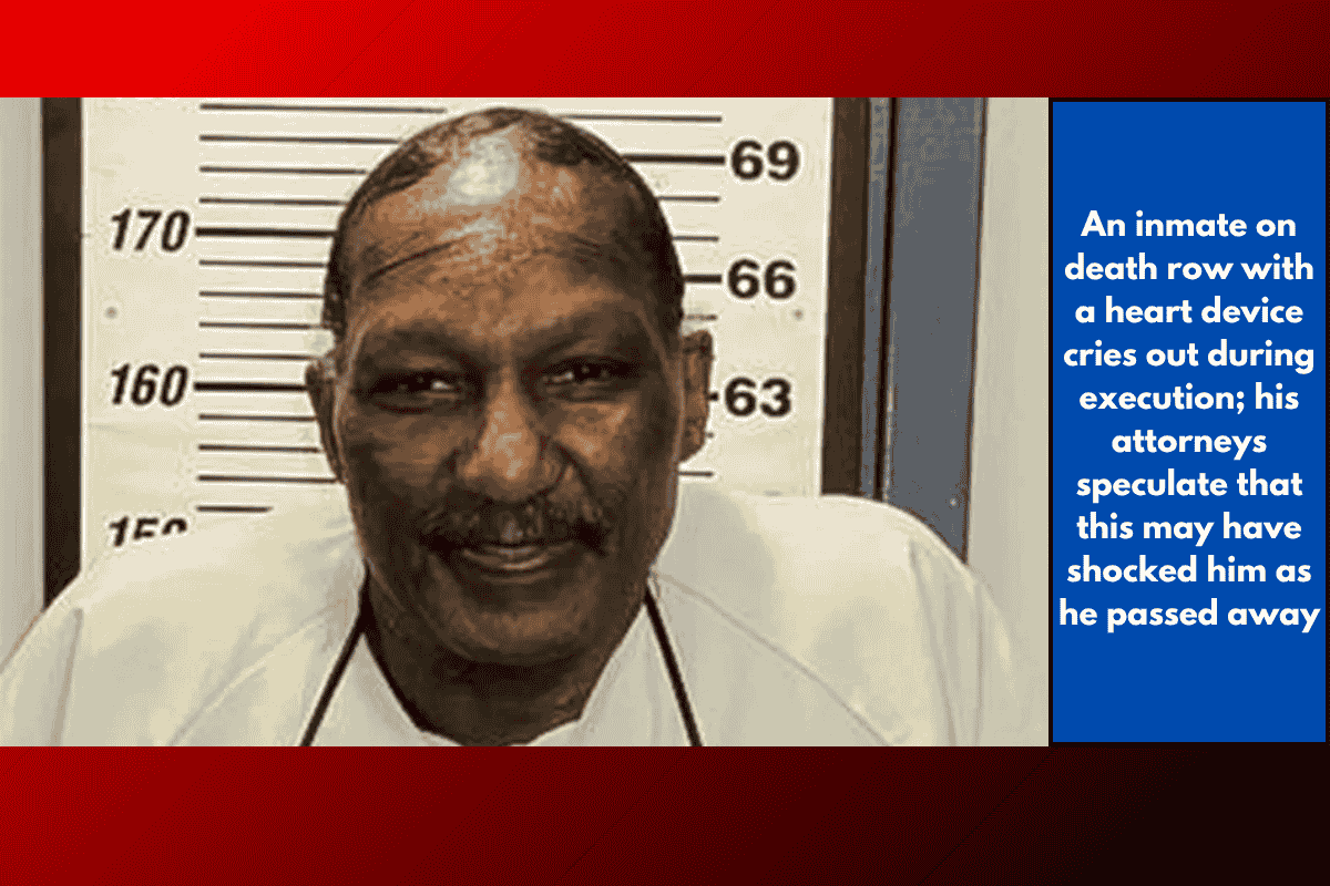 An inmate on death row with a heart device cries out during execution; his attorneys speculate that this may have shocked him as he passed away