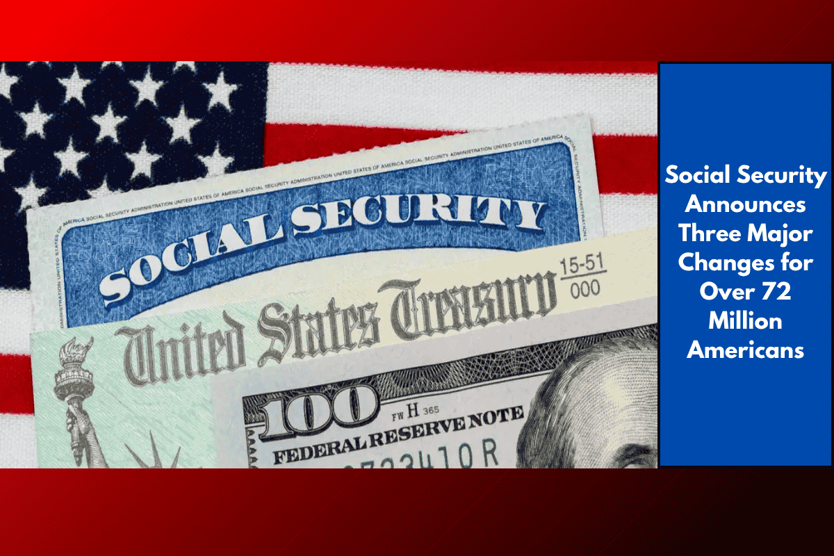 Social Security Announces Three Major Changes for Over 72 Million Americans