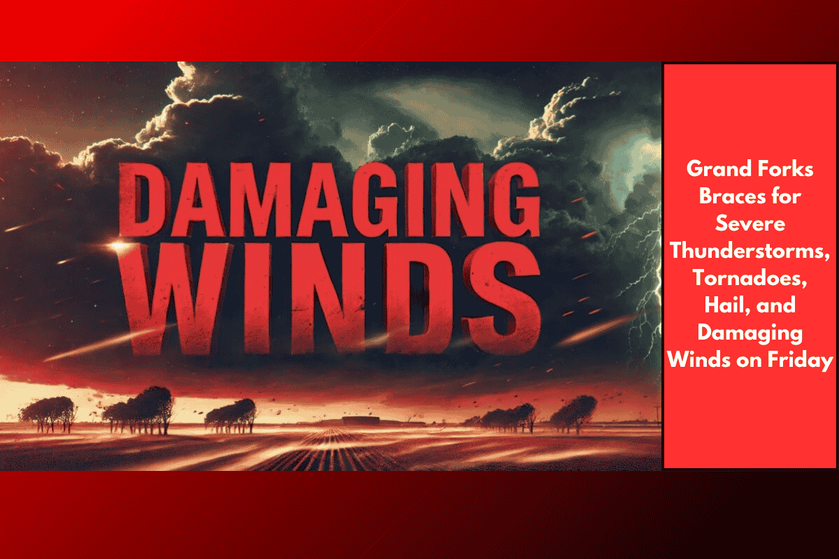 Grand Forks Braces for Severe Thunderstorms, Tornadoes, Hail, and Damaging Winds on Friday