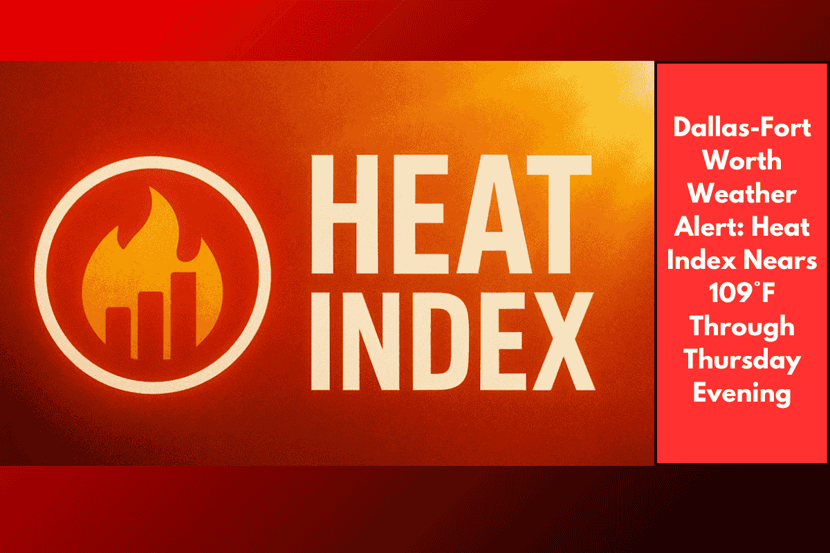 Dallas-Fort Worth Weather Alert: Heat Index Nears 109°F Through Thursday Evening