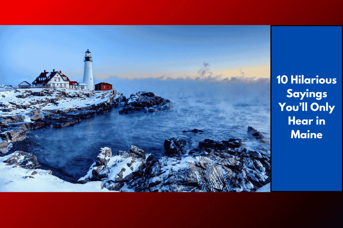 10 Hilarious Sayings You’ll Only Hear in Maine