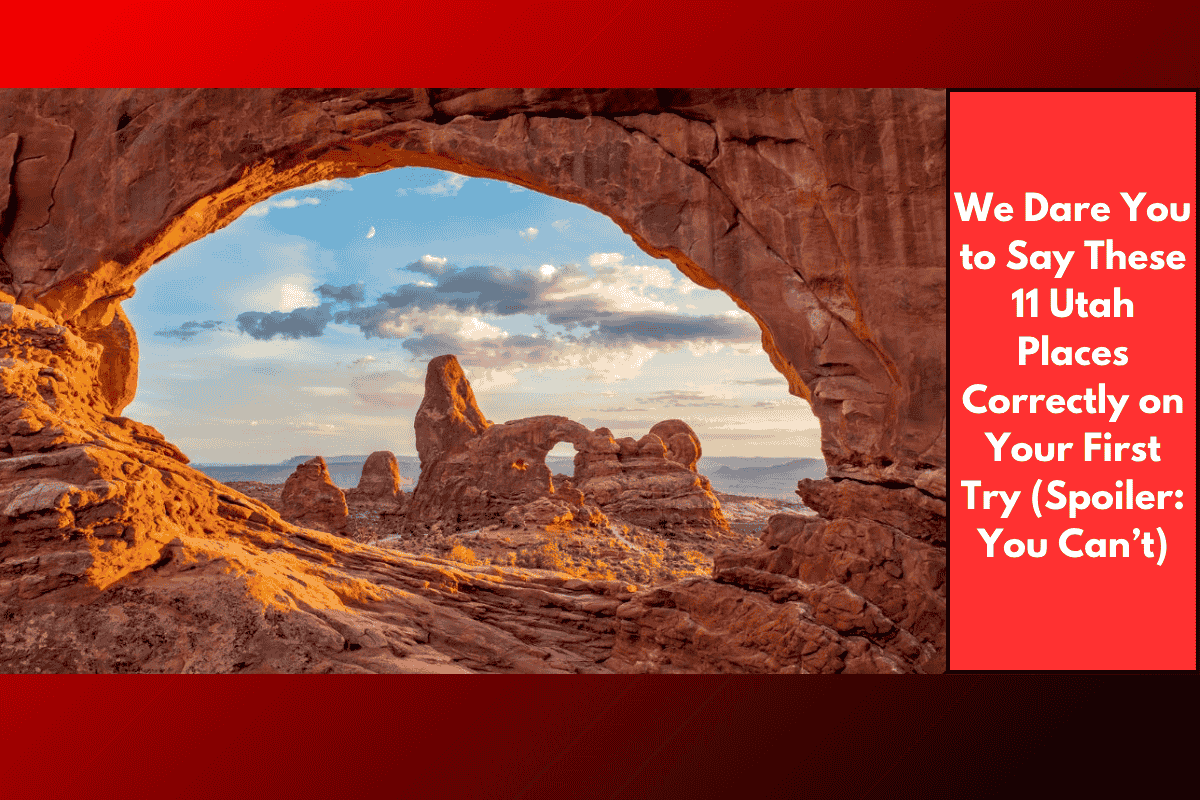 We Dare You to Say These 11 Utah Places Correctly on Your First Try (Spoiler: You Can’t)