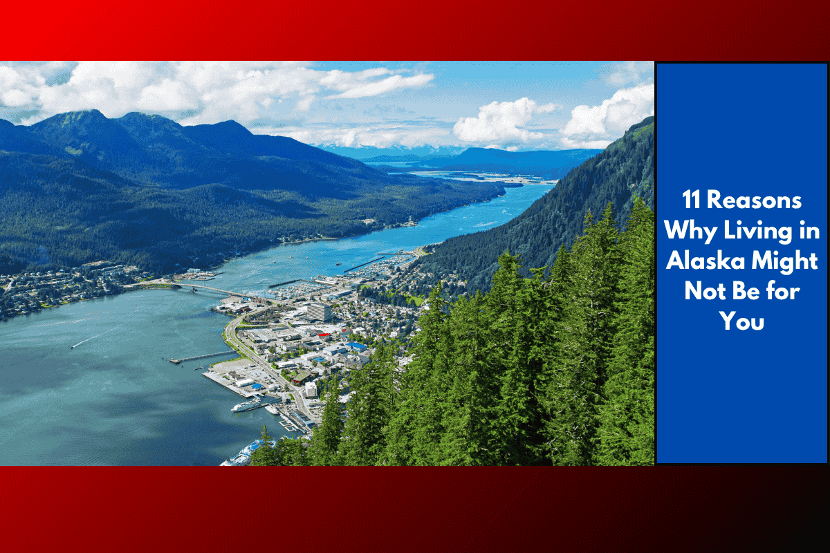 11 Reasons Why Living in Alaska Might Not Be for You