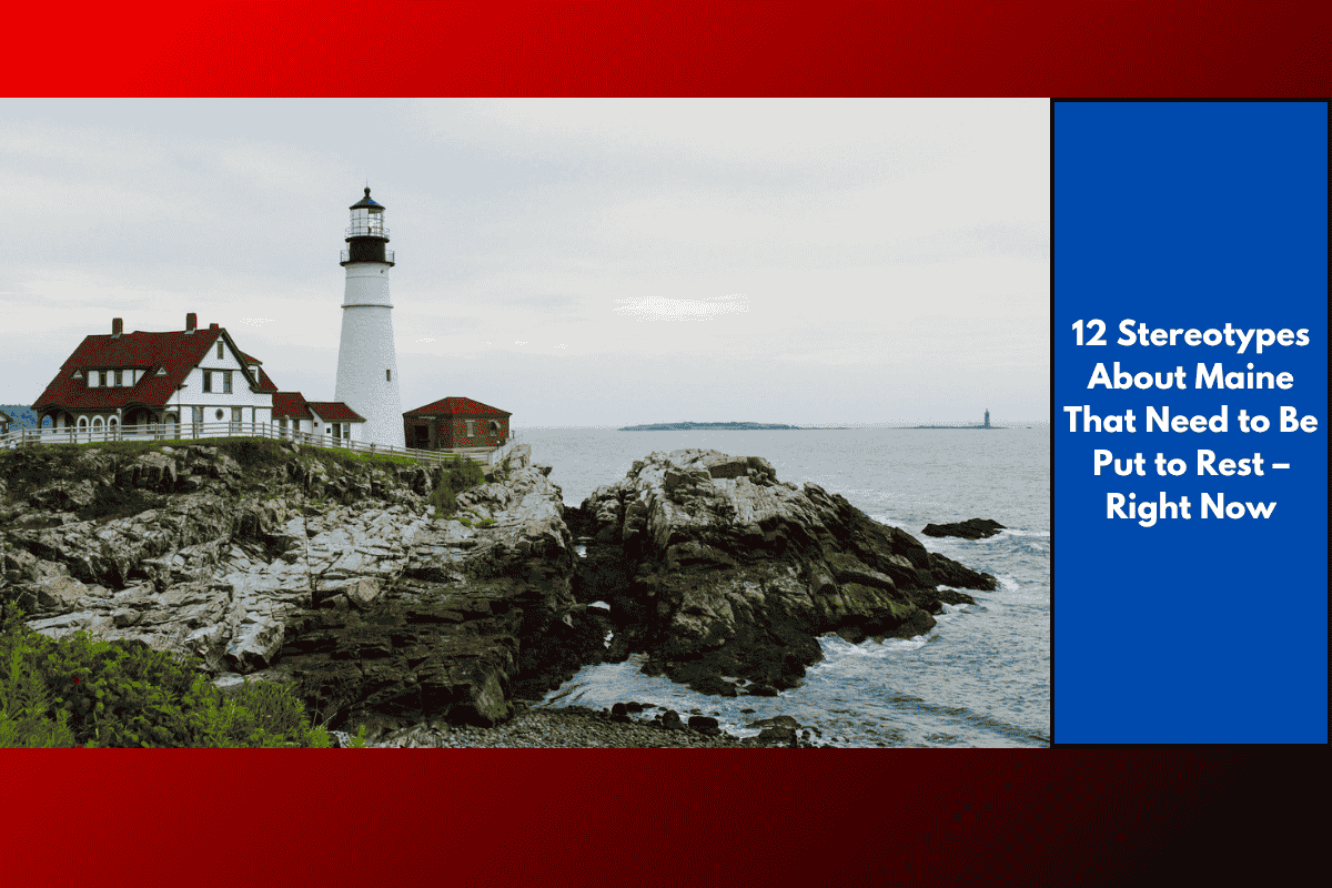 12 Stereotypes About Maine That Need to Be Put to Rest – Right Now