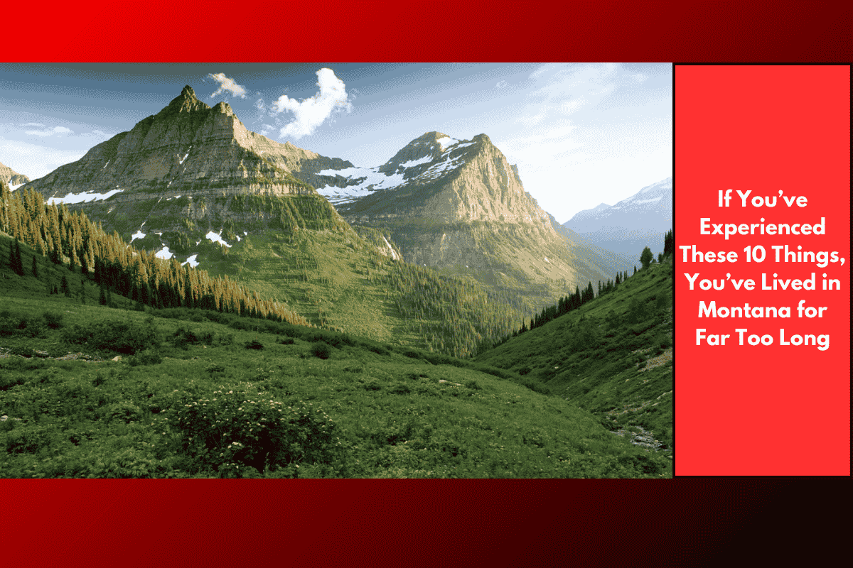 If You’ve Experienced These 10 Things, You’ve Lived in Montana for Far Too Long
