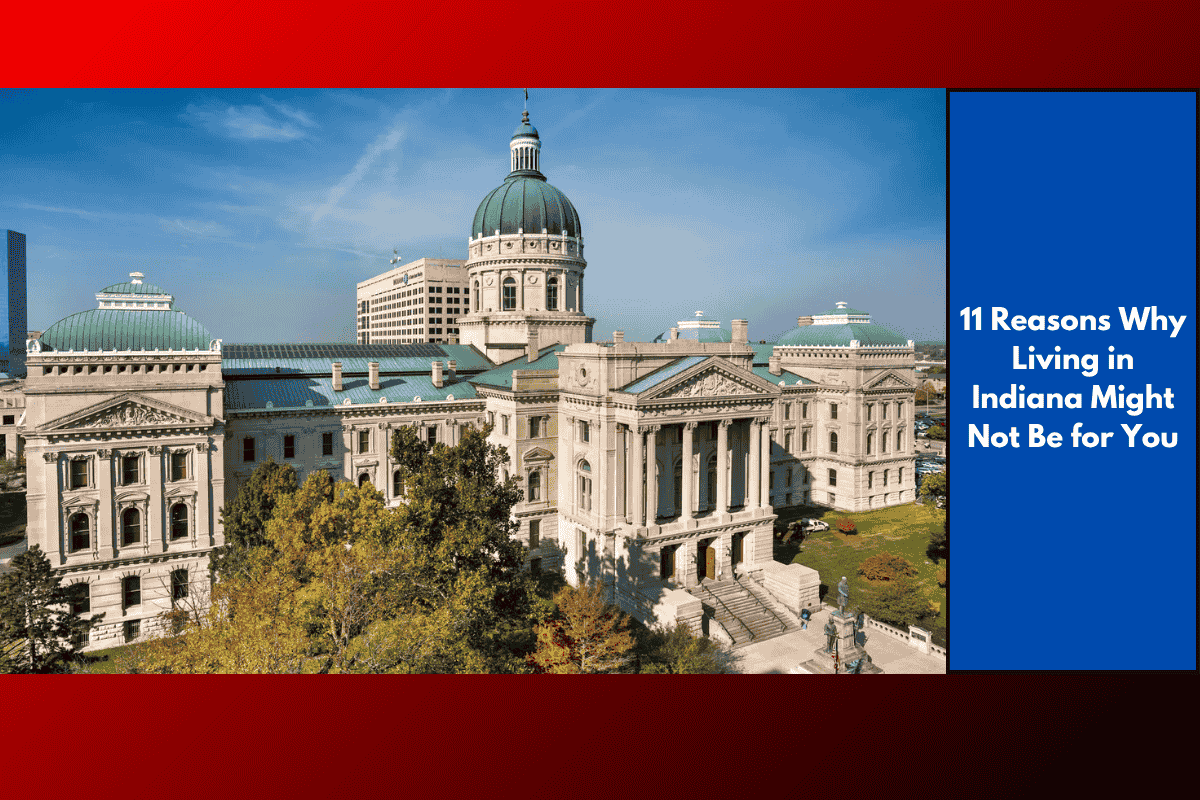 11 Reasons Why Living in Indiana Might Not Be for You