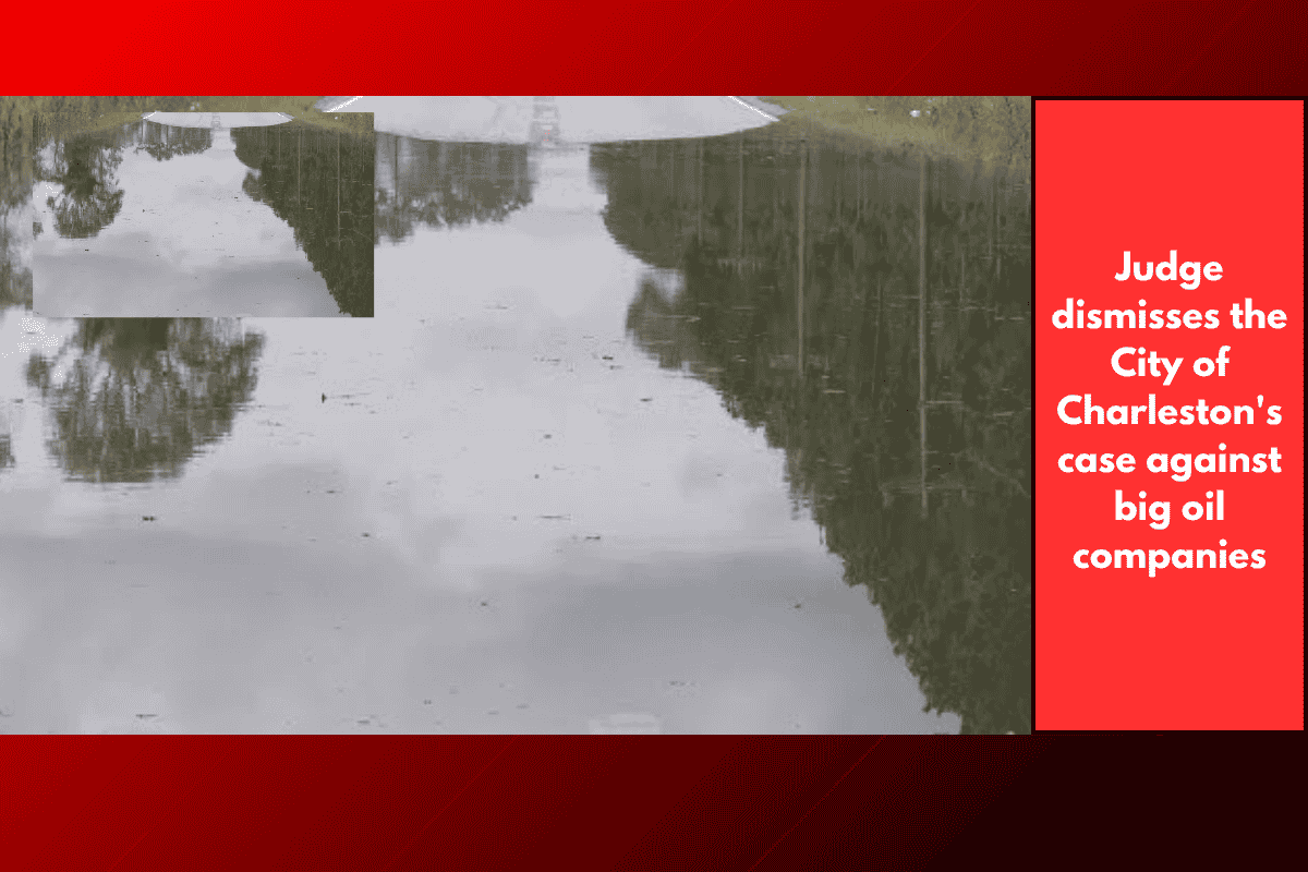 Judge dismisses the City of Charleston's case against big oil companies