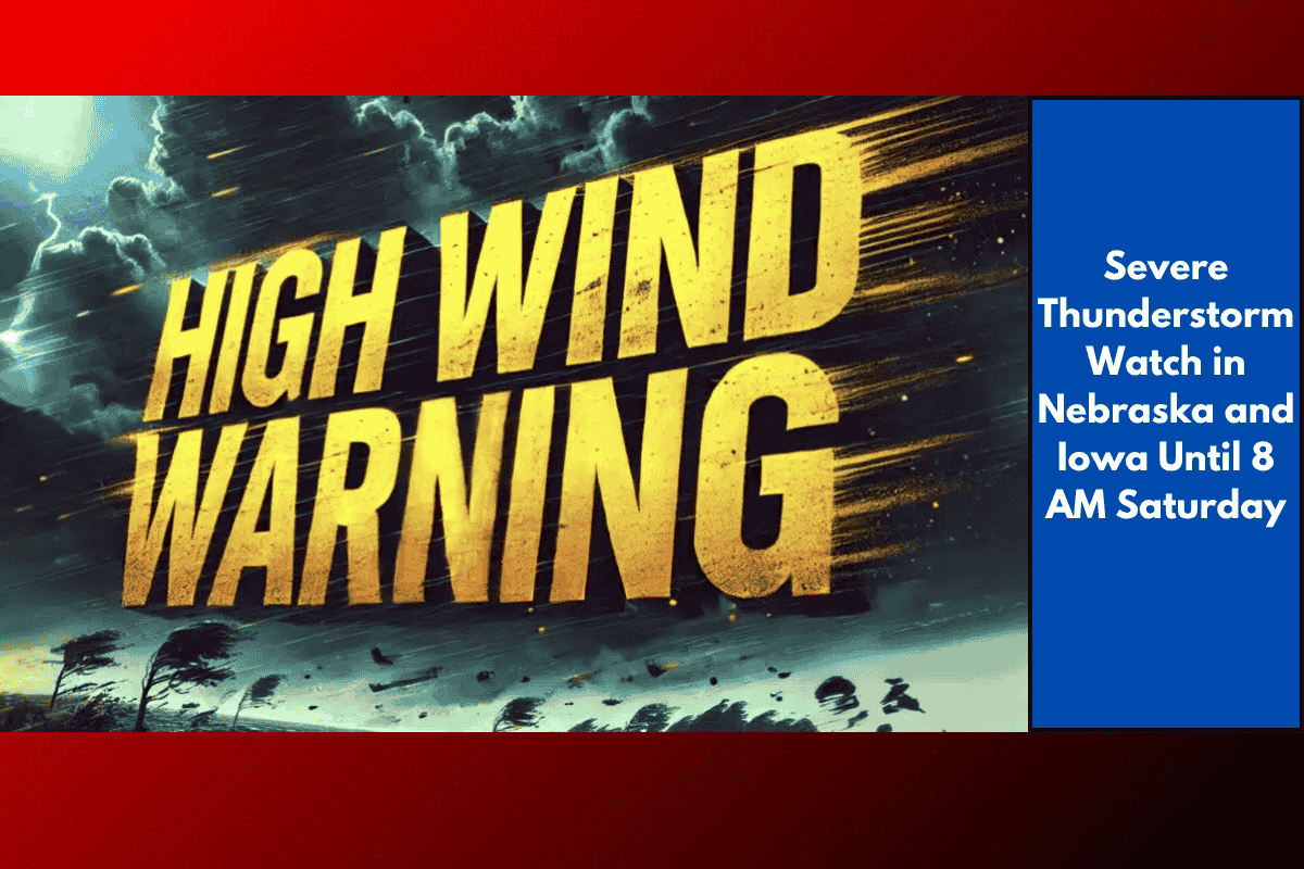 Severe Thunderstorm Watch in Nebraska and Iowa Until 8 AM Saturday