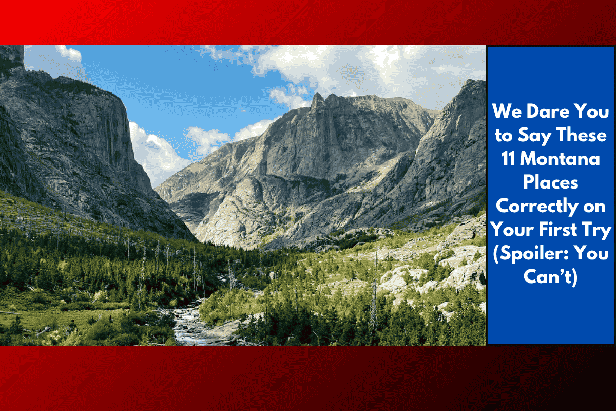 We Dare You to Say These 11 Montana Places Correctly on Your First Try (Spoiler: You Can’t)