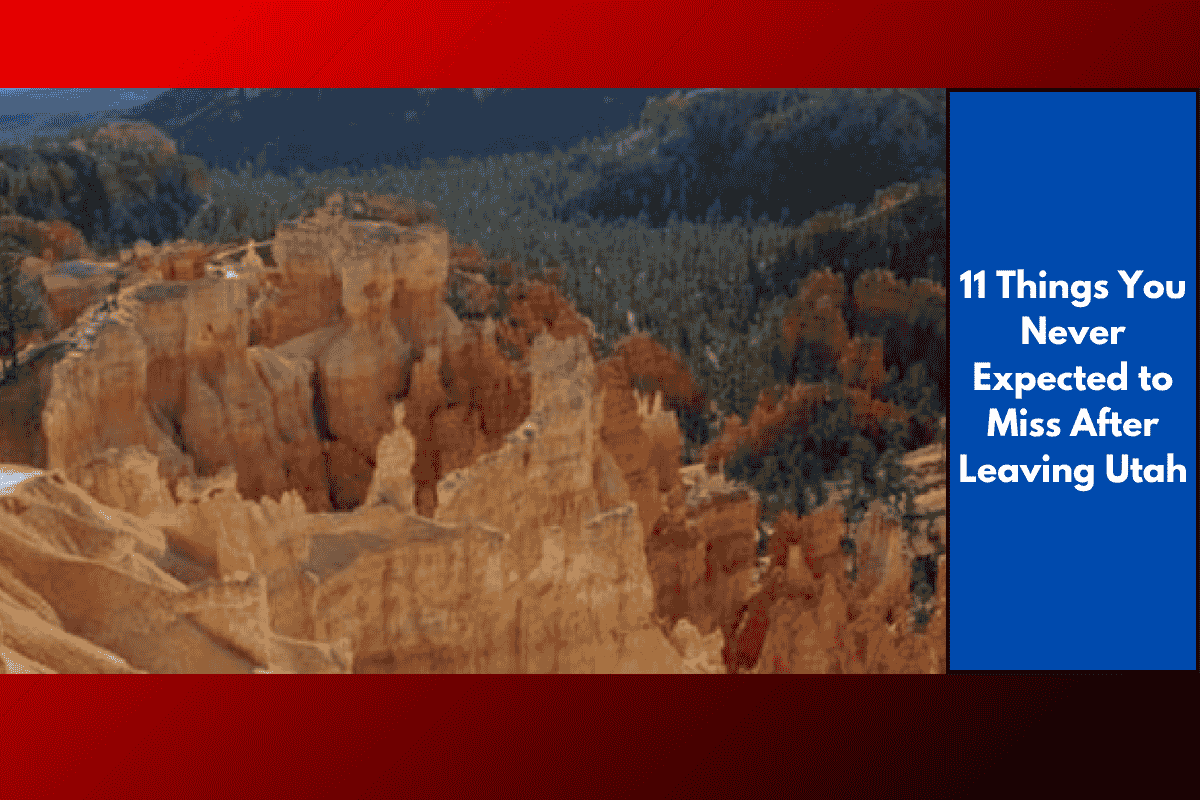 11 Things You Never Expected to Miss After Leaving Utah