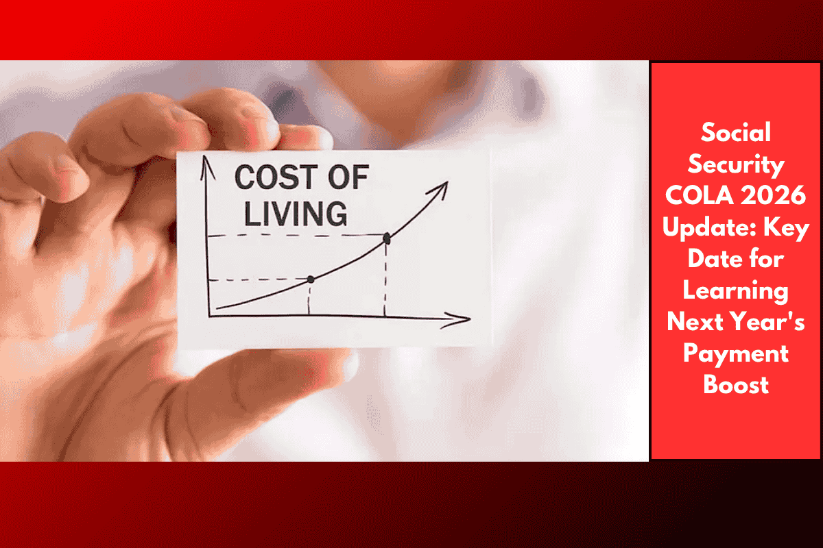 Social Security COLA 2026 Update: Key Date for Learning Next Year's Payment Boost