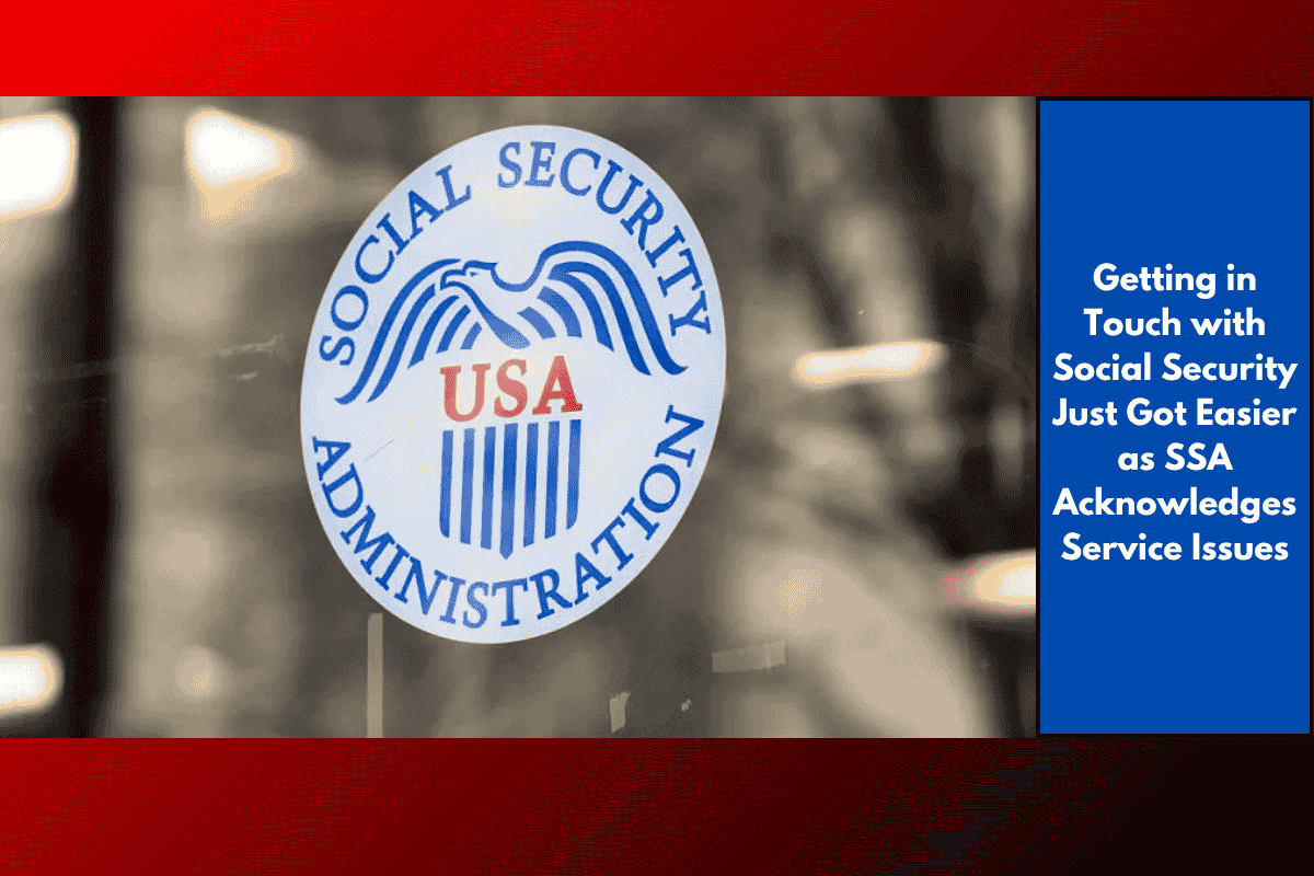 Getting in Touch with Social Security Just Got Easier as SSA Acknowledges Service Issues