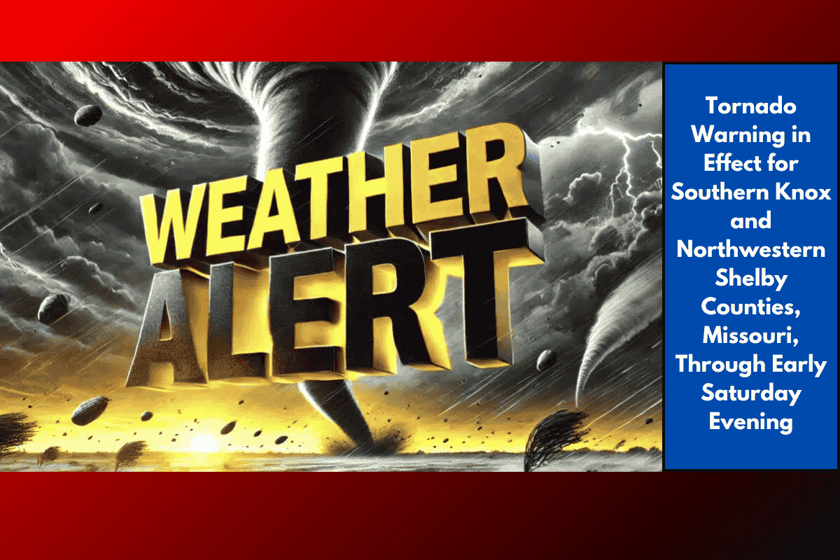 Tornado Warning in Effect for Southern Knox and Northwestern Shelby Counties, Missouri, Through Early Saturday Evening