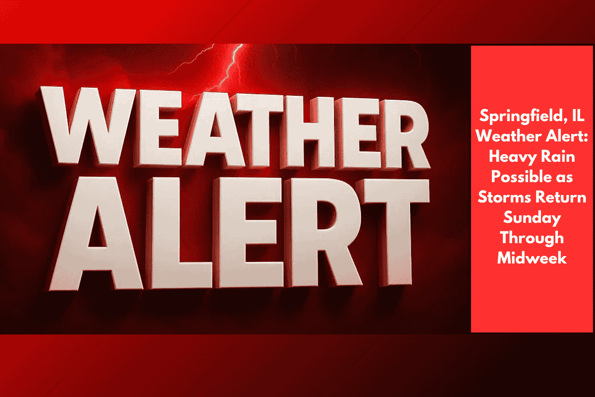 Springfield, IL Weather Alert: Heavy Rain Possible as Storms Return Sunday Through Midweek