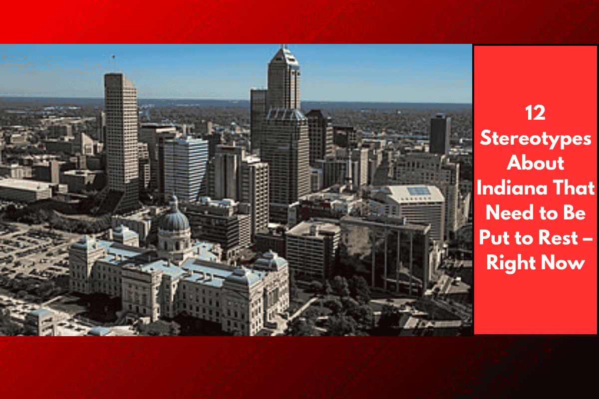 12 Stereotypes About Indiana That Need to Be Put to Rest – Right Now