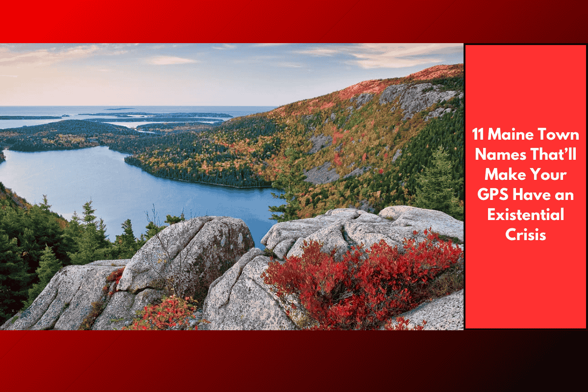 11 Maine Town Names That’ll Make Your GPS Have an Existential Crisis