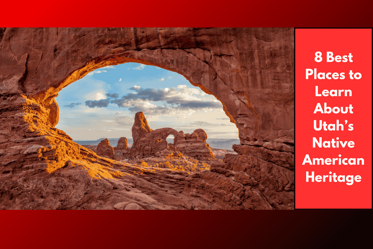 8 Best Places to Learn About Utah’s Native American Heritage