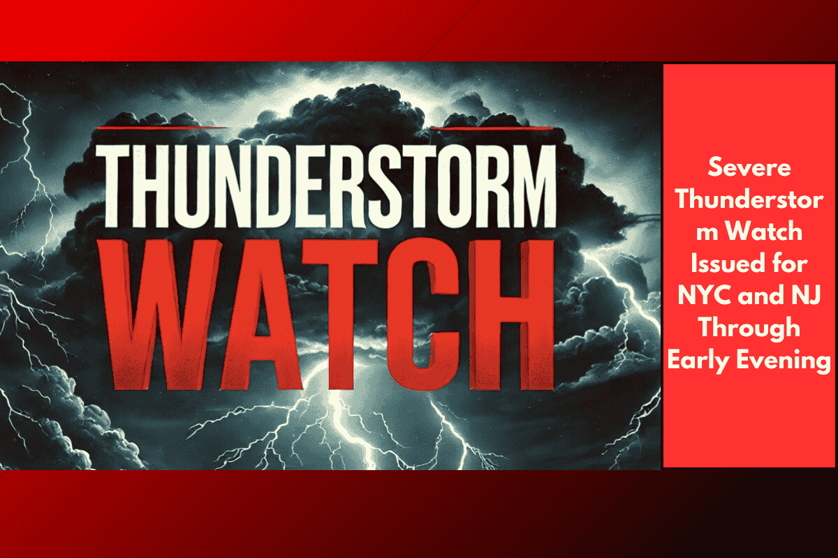 Severe Thunderstorm Watch Issued for NYC and NJ Through Early Evening