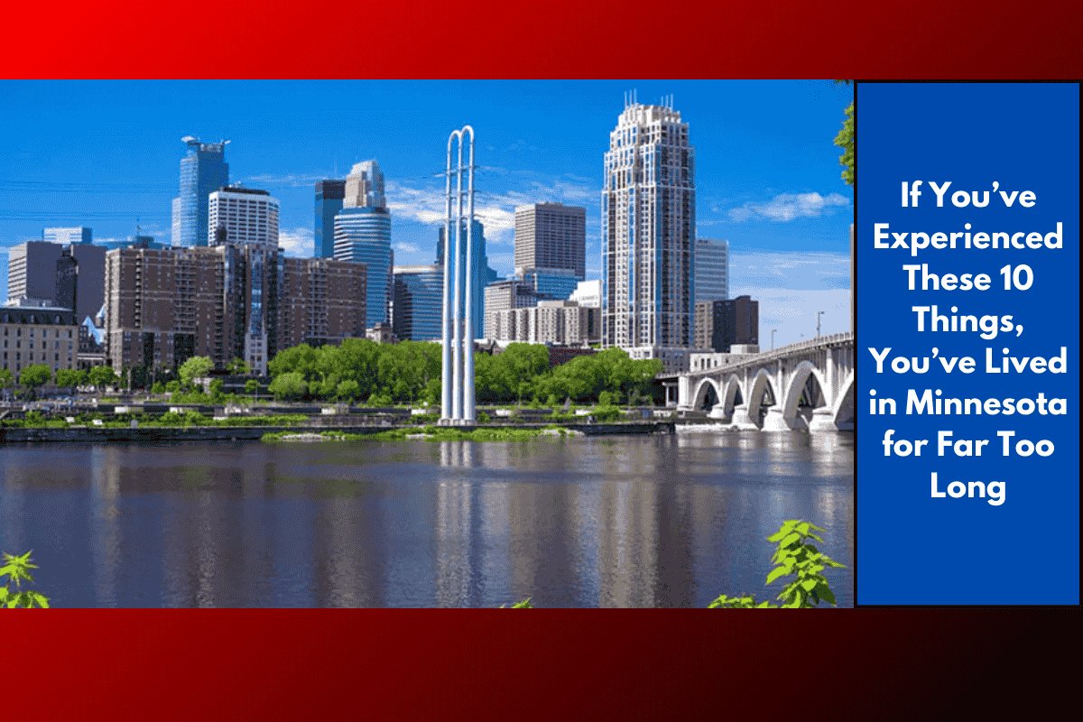 If You’ve Experienced These 10 Things, You’ve Lived in Minnesota for Far Too Long