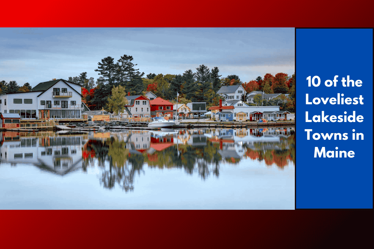 10 of the Loveliest Lakeside Towns in Maine