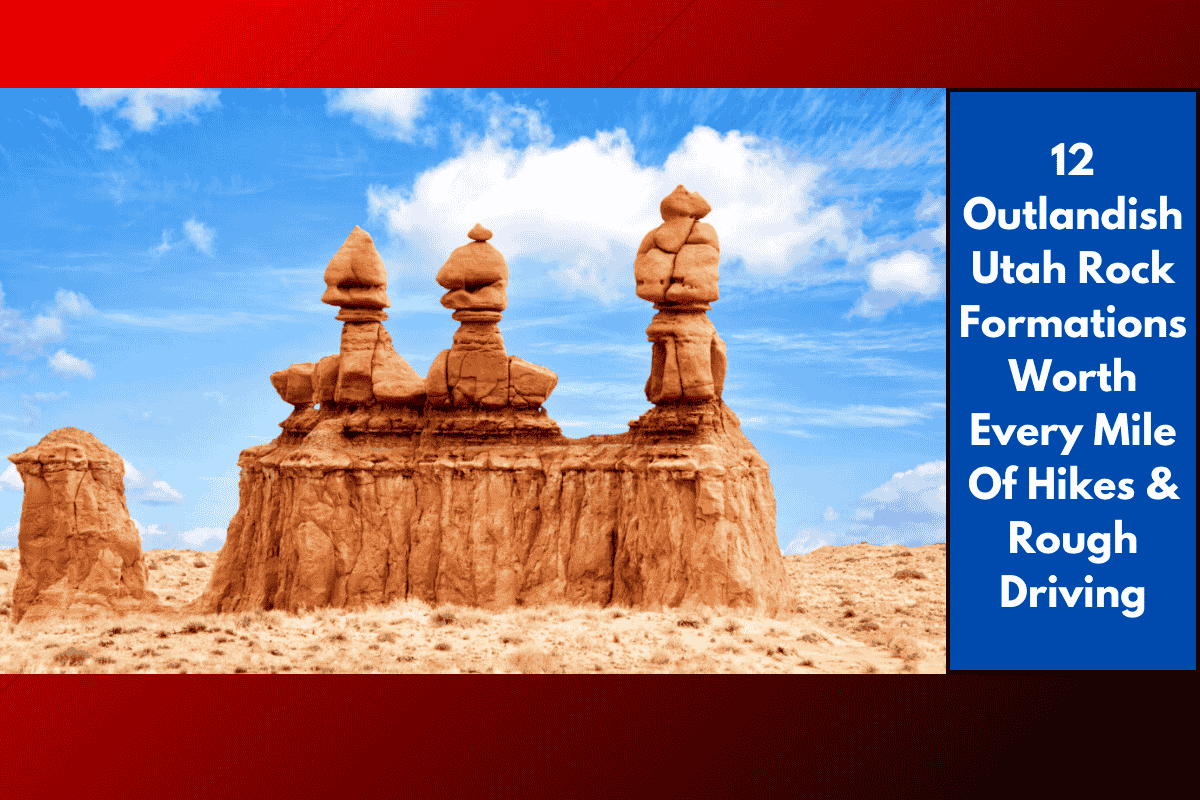 12 Outlandish Utah Rock Formations Worth Every Mile Of Hikes & Rough Driving