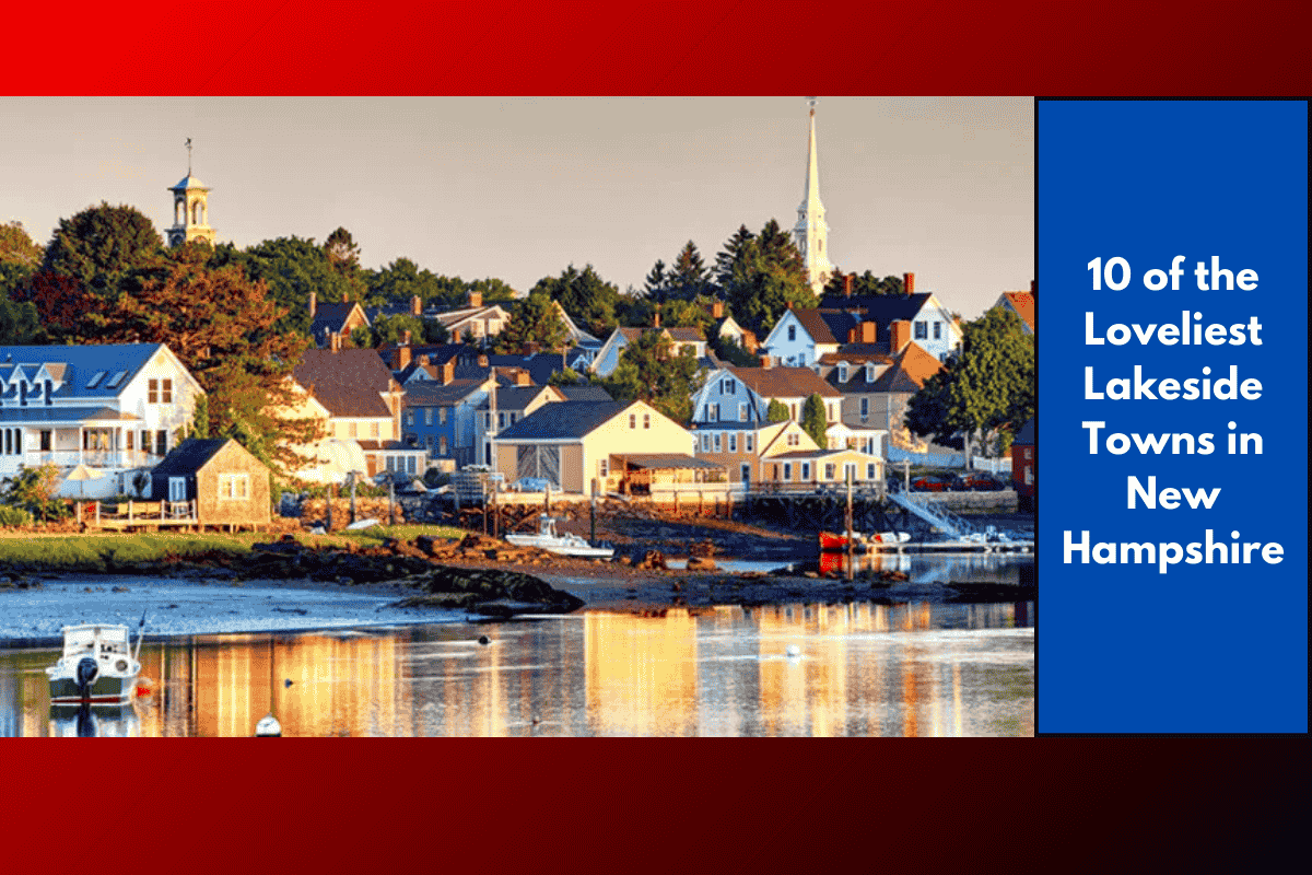 10 of the Loveliest Lakeside Towns in New Hampshire