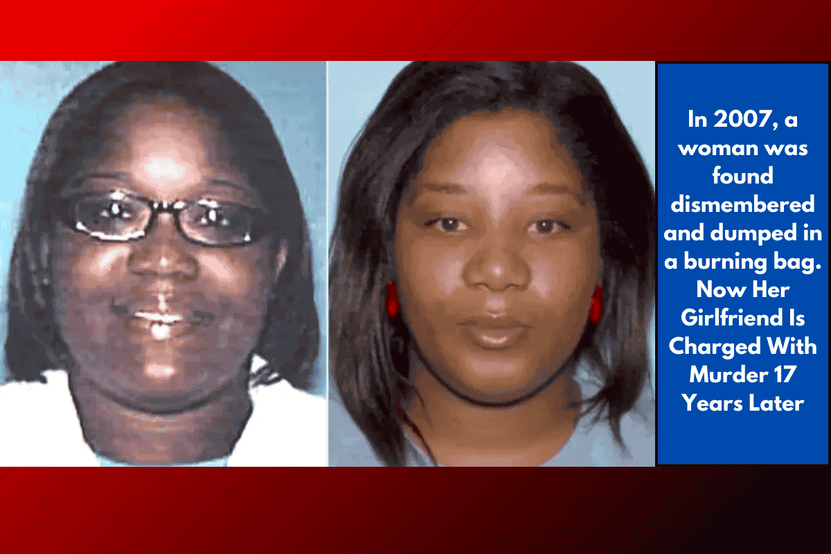 In 2007, a woman was found dismembered and dumped in a burning bag. Now Her Girlfriend Is Charged With Murder 17 Years Later