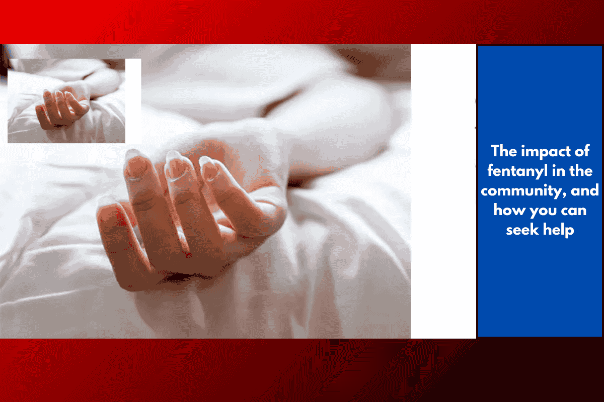 The impact of fentanyl in the community, and how you can seek help