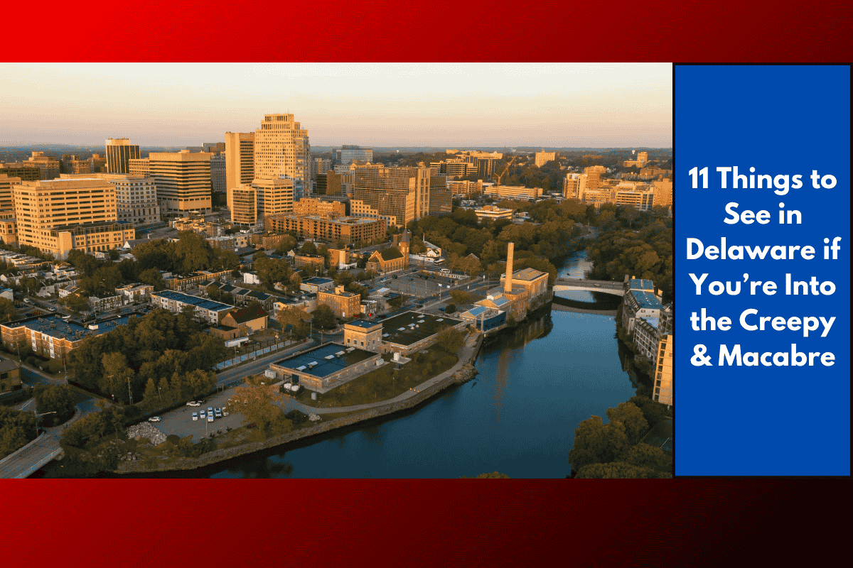 11 Things to See in Delaware if You’re Into the Creepy & Macabre