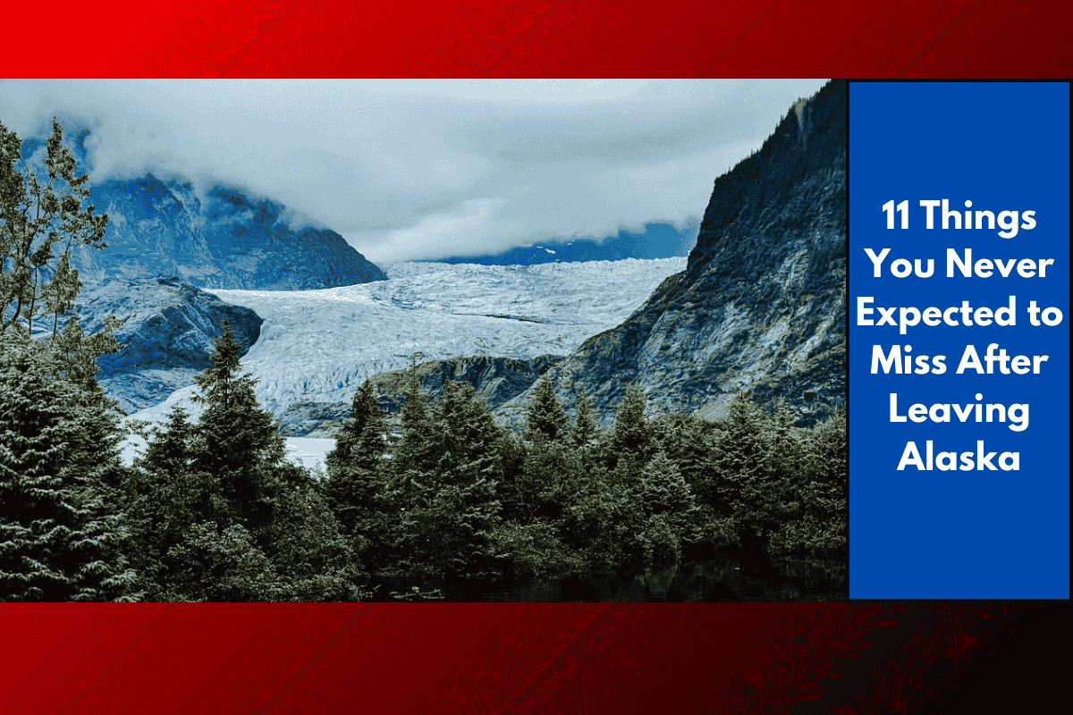 11 Things You Never Expected to Miss After Leaving Alaska