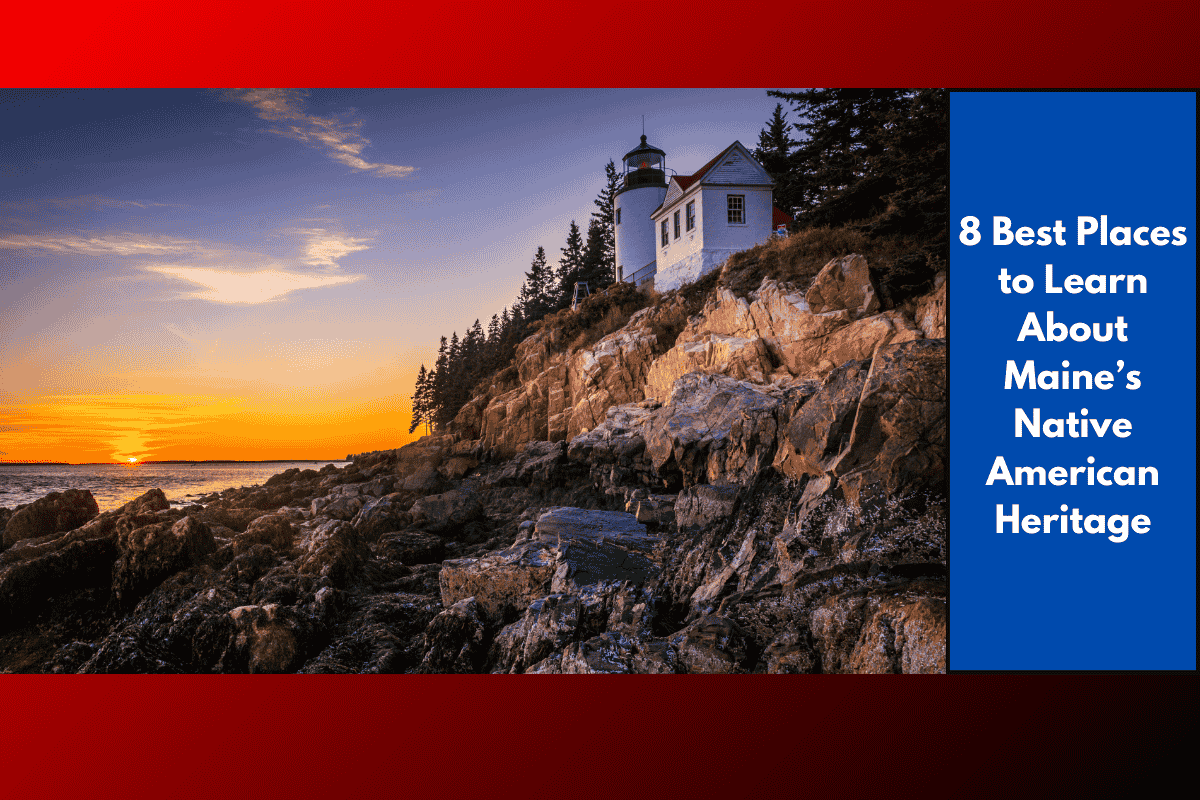 8 Best Places to Learn About Maine’s Native American Heritage