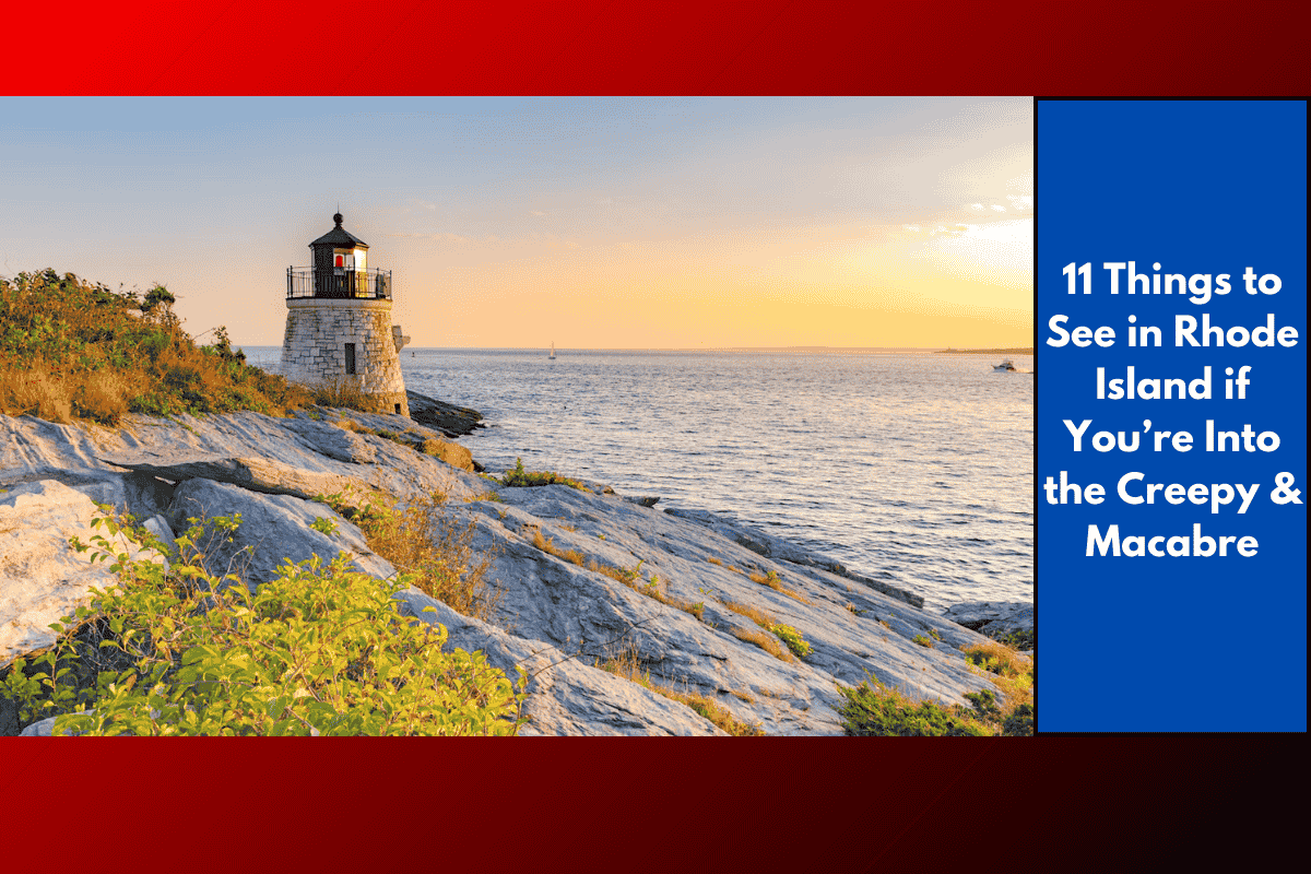 11 Things to See in Rhode Island if You’re Into the Creepy & Macabre