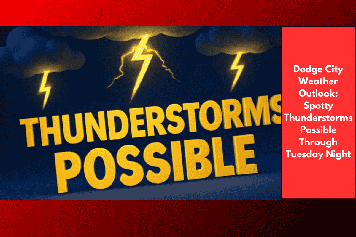 Dodge City Weather Outlook: Spotty Thunderstorms Possible Through Tuesday Night