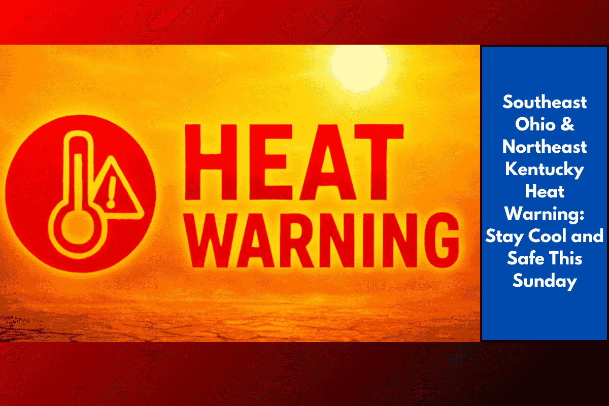 Southeast Ohio & Northeast Kentucky Heat Warning: Stay Cool and Safe This Sunday