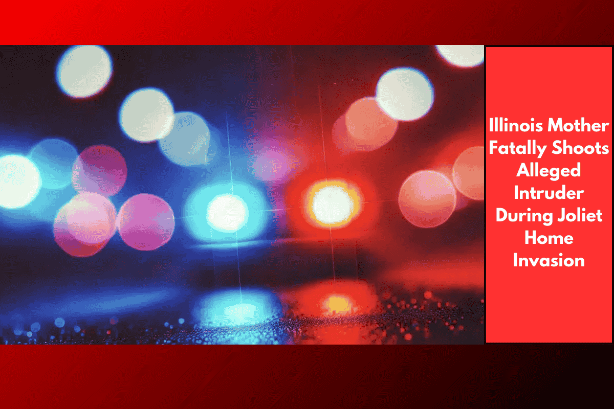 Illinois Mother Fatally Shoots Alleged Intruder During Joliet Home Invasion