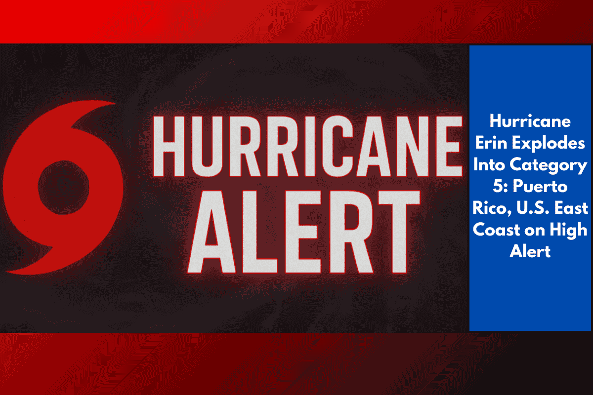 Hurricane Erin Explodes Into Category 5: Puerto Rico, U.S. East Coast on High Alert
