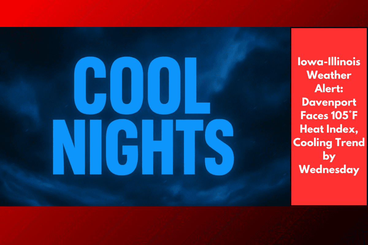 Iowa-Illinois Weather Alert: Davenport Faces 105°F Heat Index, Cooling Trend by Wednesday