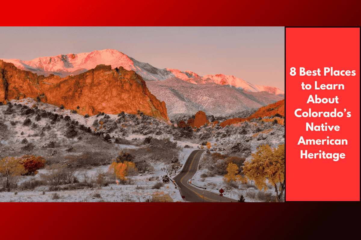 8 Best Places to Learn About Colorado’s Native American Heritage
