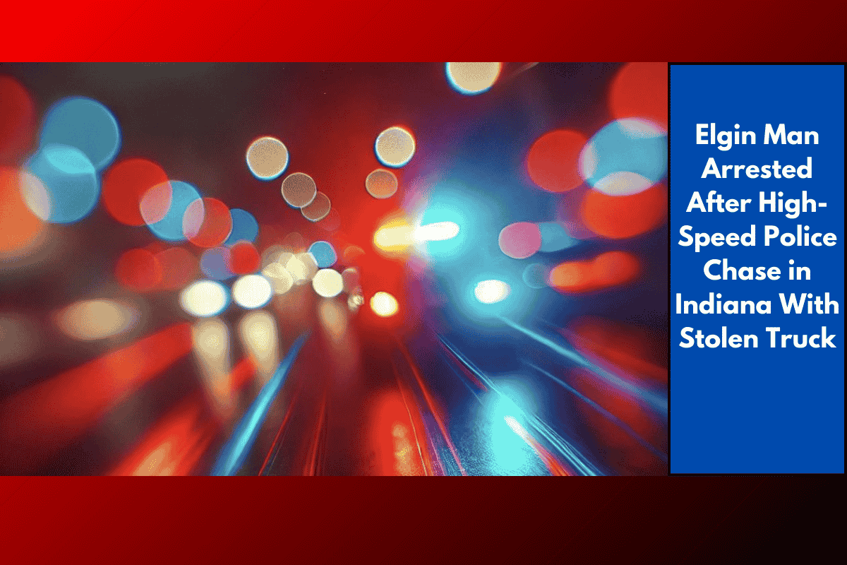 Elgin Man Arrested After High-Speed Police Chase in Indiana With Stolen Truck