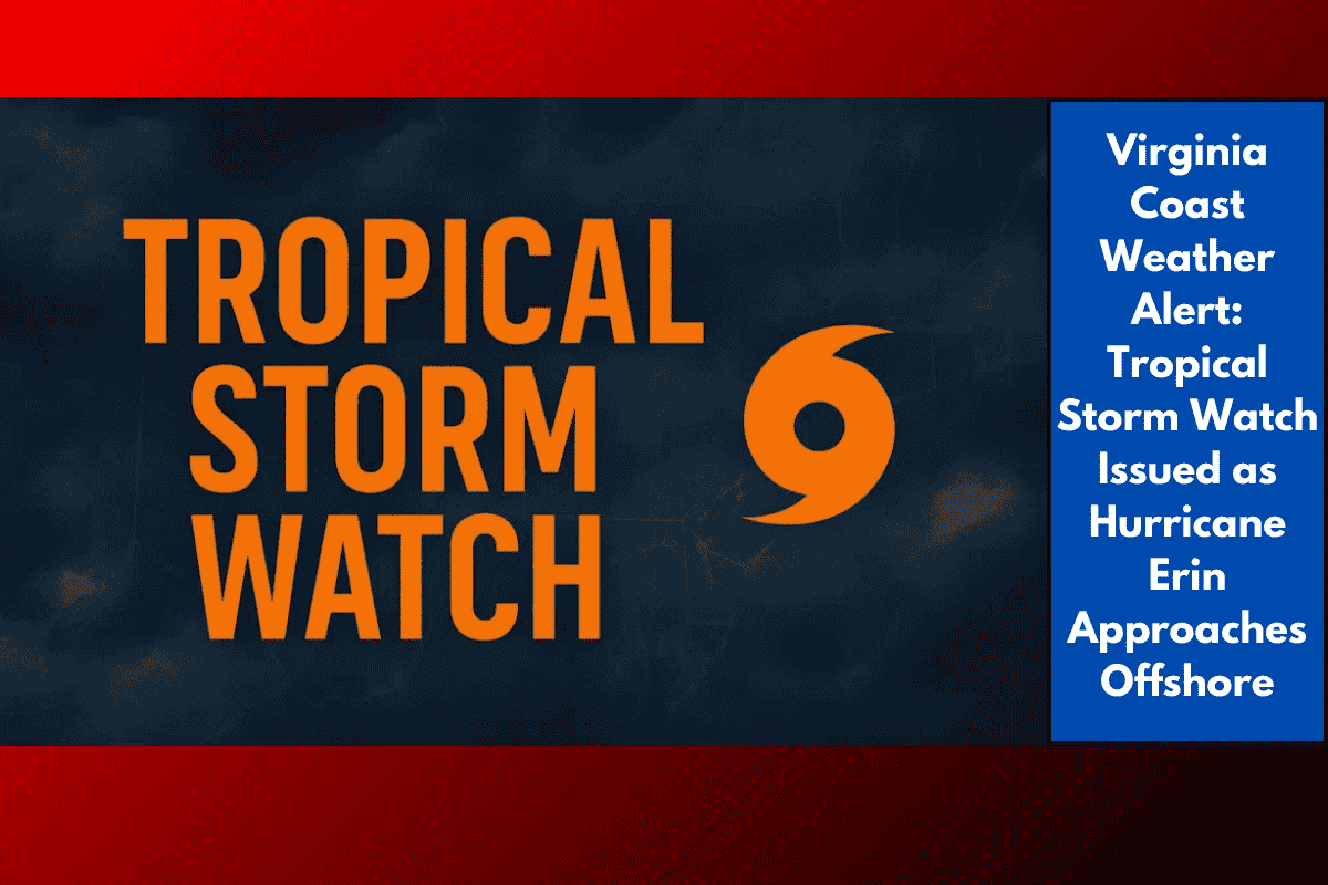 Virginia Coast Weather Alert: Tropical Storm Watch Issued as Hurricane Erin Approaches Offshore